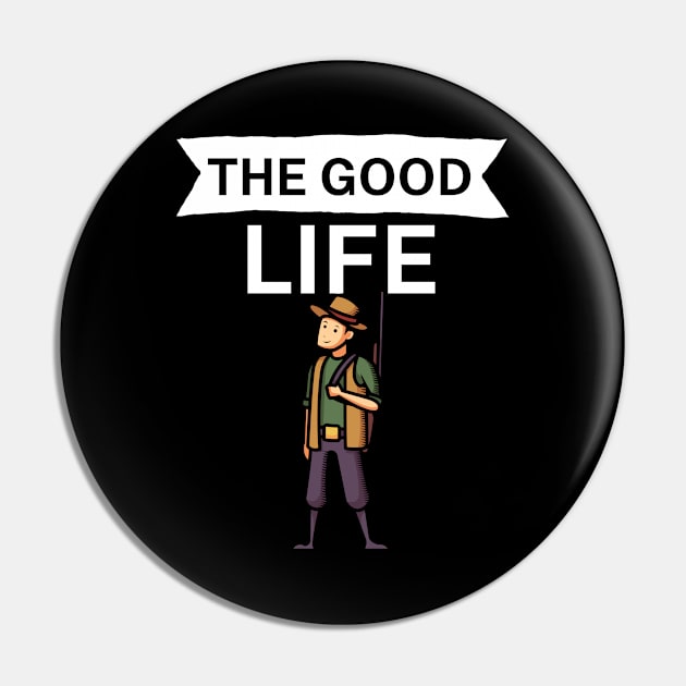 The good life Pin by maxcode