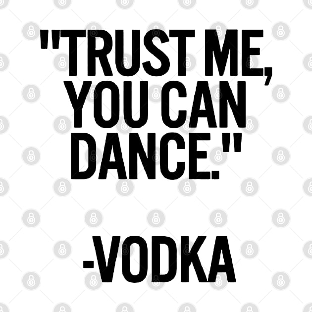 TRUST ME, YOU CAN DANCE. VODKA white / Cool and Funny quotes by DRK7DSGN