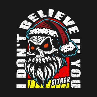 Santa Skull I Don't Believe In You Either T-Shirt