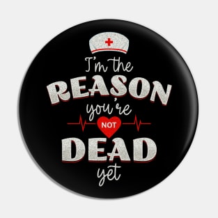 Nurses - the reason you're not dead yet! Pin