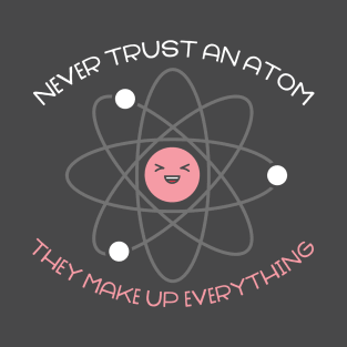 Never trust an atom T-Shirt