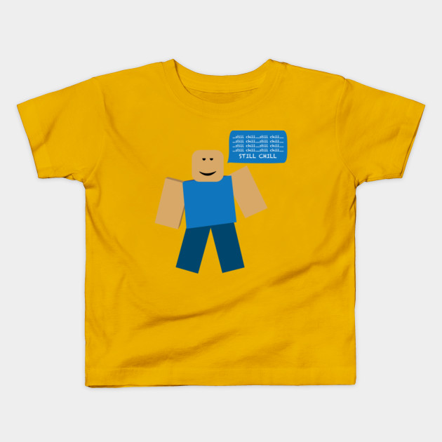 Roblox Still Chill Meme Roblox Meme T Shirt Bebe Teepublic Fr - still chill shirt roblox