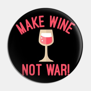 Make Wine Not War Pin