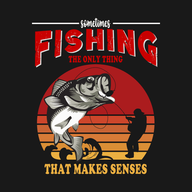 Fishing Is The Only Thing That Make Sense by banayan