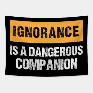 Ignorance Is a Dangerous Companion Tapestry