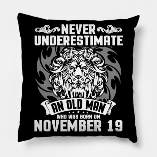 Never Underestimate An Old Man Who Was Born On November 19 Happy Birthday To Me Papa Dad Brother Son Pillow