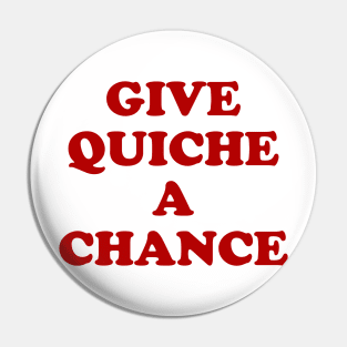 Give Quiche a Chance Pin