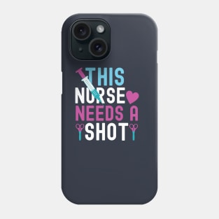 THIS NURSE NEEDS A SHOT Phone Case