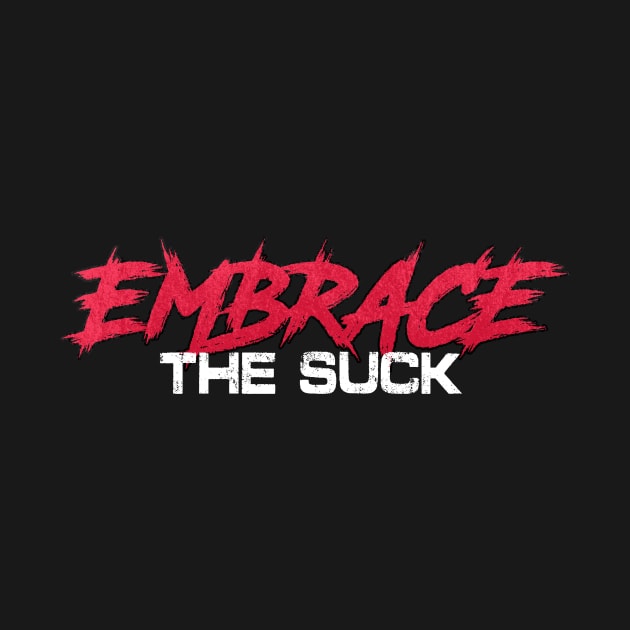 Embrace The Suck by Crossroads Digital