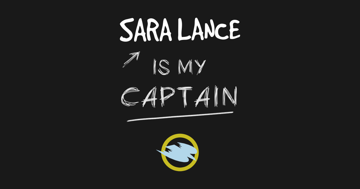 Sara Lance is my Captain - Legends Of Tomorrow - T-Shirt | TeePublic
