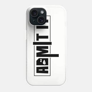 Admit it, funny sayings, gift idea Phone Case