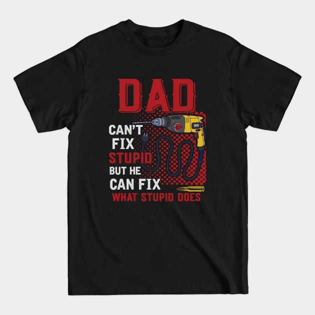 Discover Dad Can't Fix Stupid Funny Father's Day T-Shirt - Funny Dad Gift - T-Shirt