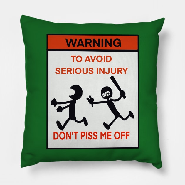 Warning To avoid serious injury don’t piss me off Pillow by wolfmanjaq