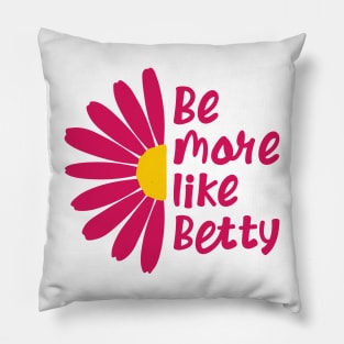 Funny Quote - Gift - Be more like Betty Pillow