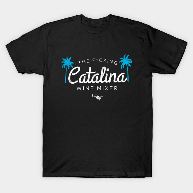 Discover The F*cking Catalina Wine Mixer - Catalina Wine Mixer - T-Shirt