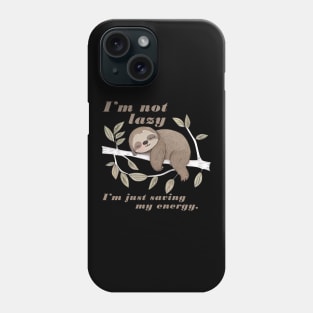 Sleeping Sloth Im Not Lazy Im just saving my energey, cute sloth Phone Case