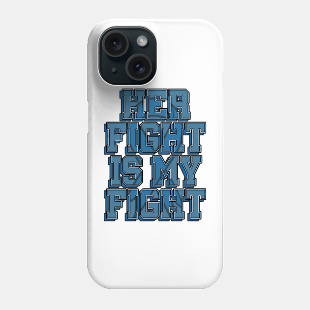 Her Fight Is My Fight Phone Case by the kratingdaeng