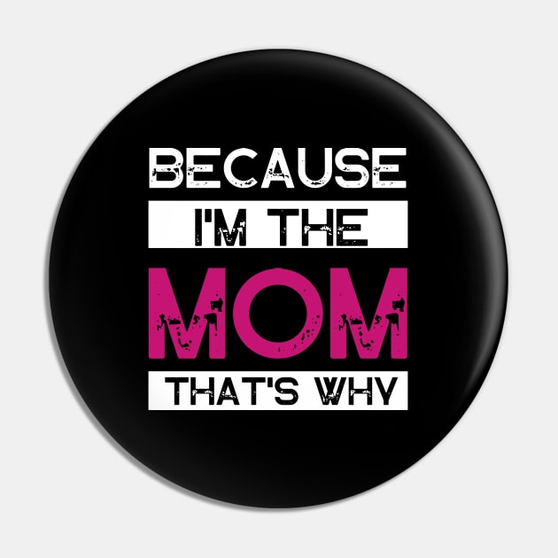 Because I'm The Mom That's Why Pin by Wifspin