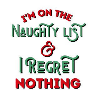 I'm On The Naughty List And I Regret Nothing T-Shirt