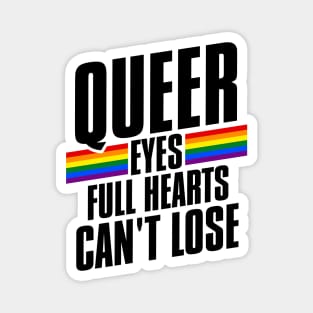 Queer Eyes Full Hearts Can't Lose Magnet