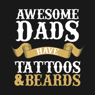 Awesome Dads Have Tattoos and Beards T-Shirt