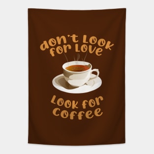 don't look for love look for coffee Tapestry