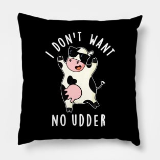 I Don't Want No Udder Cute Cow Pun Pillow