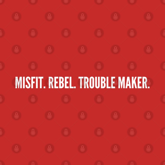 Misfit. Rebel. Trouble Maker - Funny Slogan Statement Witty Internet Joke Sarcastic by sillyslogans