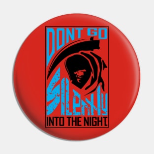 Dont Go Silently Into the Night Pin