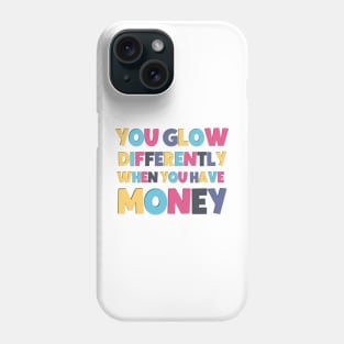 Funny saying you glow differently when you have money Phone Case