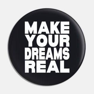 Make your dreams real Pin