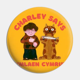 Charley Says ymlaen Cymru Pin