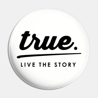 True Live the Story Pin