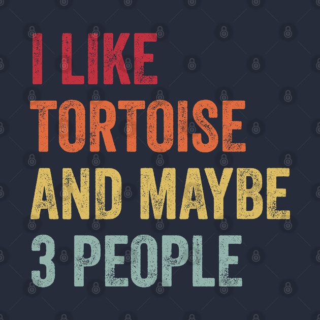 I Like Tortoise & Maybe 3 People Tortoise Lovers Gift by ChadPill