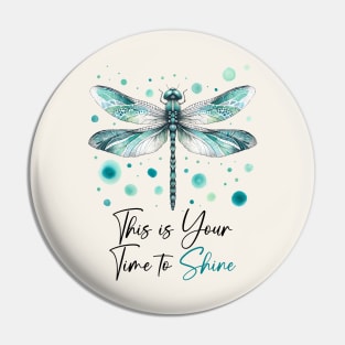 This Is Your Time To Shine Dragonfly Pin