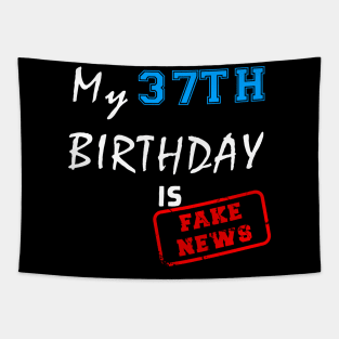 My 37th birthday is fake news Tapestry