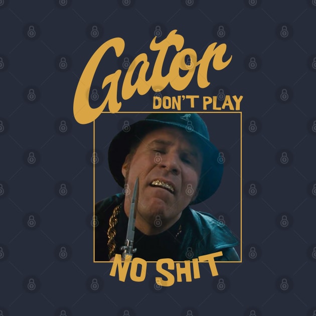 Gator don't play no shit by BodinStreet