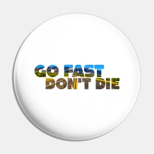 Go Fast, Don't Die Pin