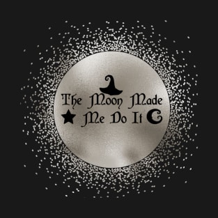 The Moon Made Me Do It T-Shirt