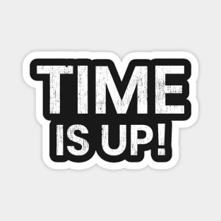 Time Is Up! Magnet