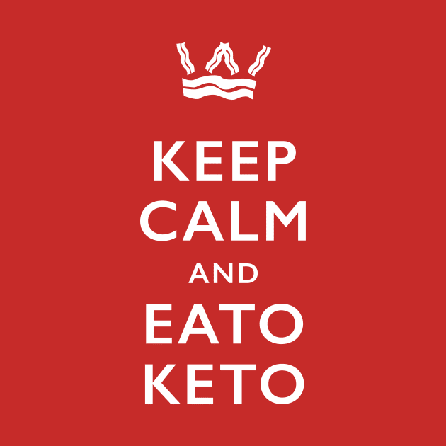 Keep Calm and Eato Keto by PodDesignShop