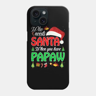 Who Needs Santa When You Have Papaw Christmas Phone Case