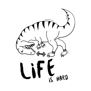 Life is Hard T-Rex Gym T-Shirt