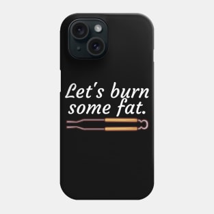 Lets burn some fat Phone Case