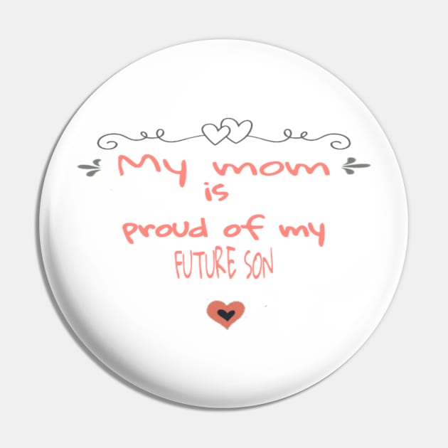 My mom is proud of my future son Pin by Titou design