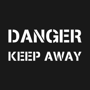 DANGER KEEP AWAY T-Shirt