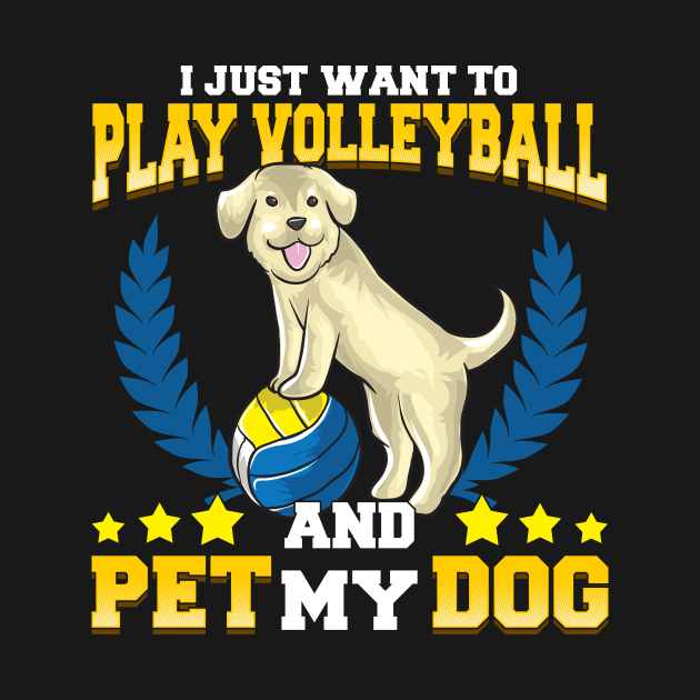 I Just Want To Play Volleyball And Pet My Dog by theperfectpresents