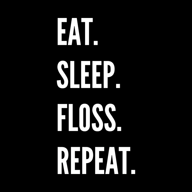 Eat Sleep Floss Repeat by Intuitive_Designs0