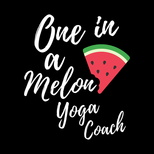 Gift Ideas for Yoga Teachers - One in a Melon Yoga Coach Design by OriginalGiftsIdeas