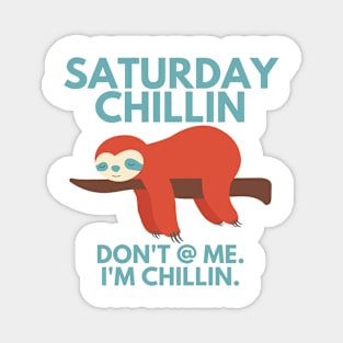 saturday chillin don't at me i'm chillin sloth Magnet